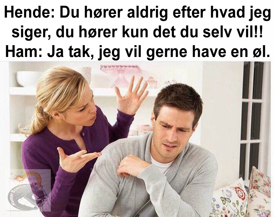 Du hører aldrig efter hvad jeg siger