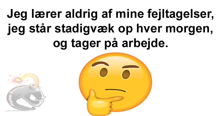 eg lærer aldrig af mine fejltagelser