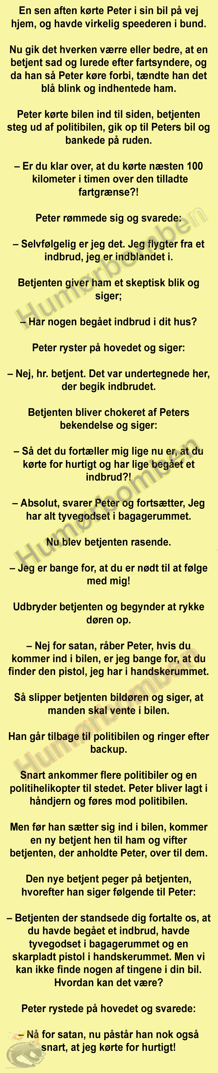 En sen aften kørte Peter i sin bil på vej hjem, og havde virkelig speederen i bund