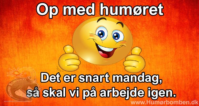 Op med humøret – det er snart mandag