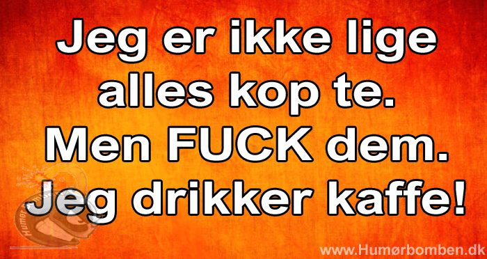 Jeg er ikke lige alles kop te