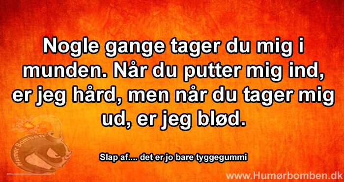 Nogle gange tager du mig i munden