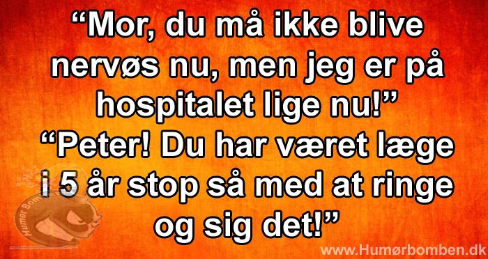 Mor, du må ikke blive nervøs