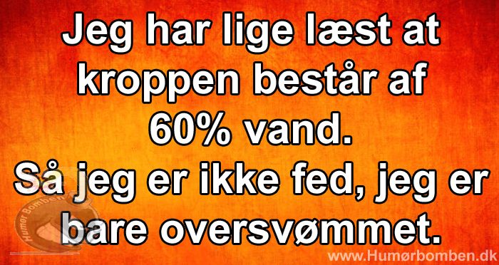 Jeg har lige læst at kroppen består af 60% vand
