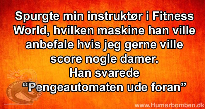 Spurgte min instruktør i Fitness World, hvilken maskine han ville anbefale hvis jeg gerne ville score nogle damer
