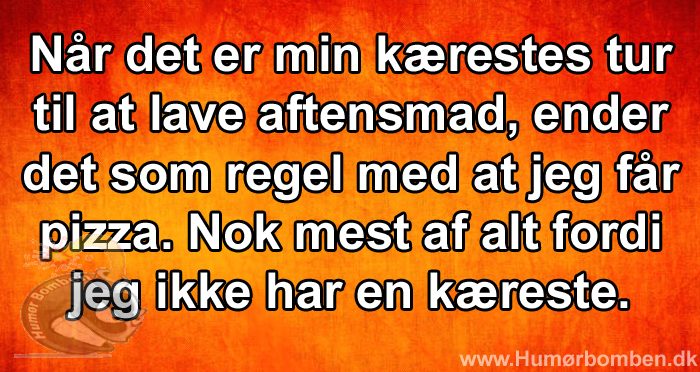 Når det er min kærestes tur til at lave aftensmad, ender det som regel med at jeg får pizza