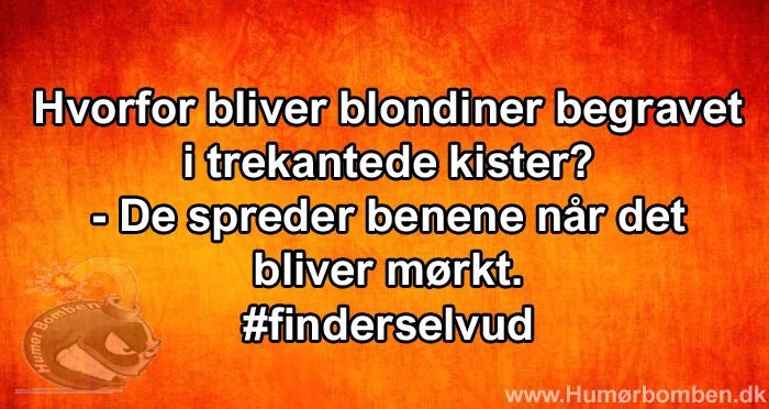 Hvorfor bliver blondiner begravet i trekantede kister