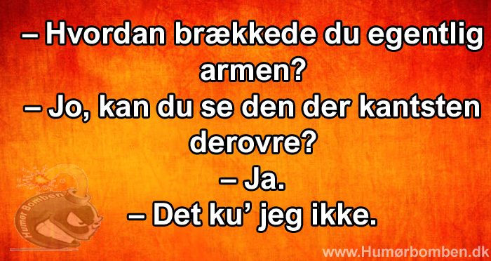 Hvordan brækkede du egentlig armen