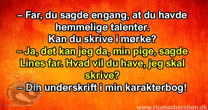 Far, du sagde engang, at du havde hemmelige talenter