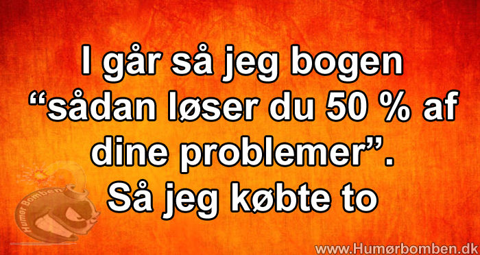 sådan løser du 50 % af dine problemer