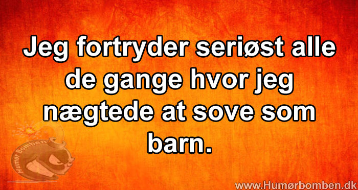 Jeg fortryder seriøst alle de gange