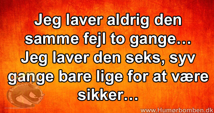 Jeg laver aldrig den samme fejl to gange