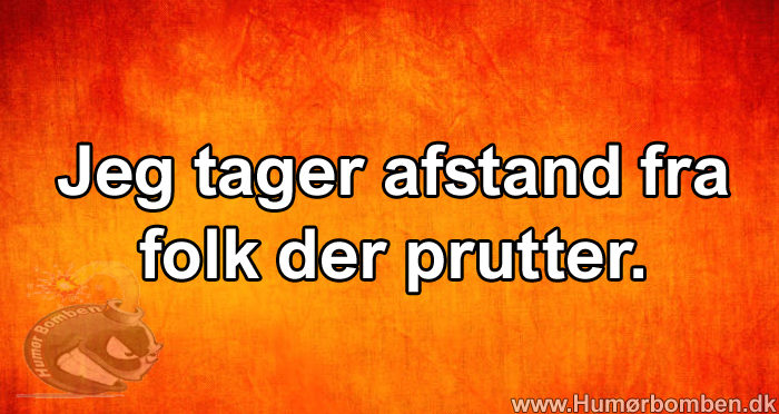 Jeg tager afstand fra folk der prutter