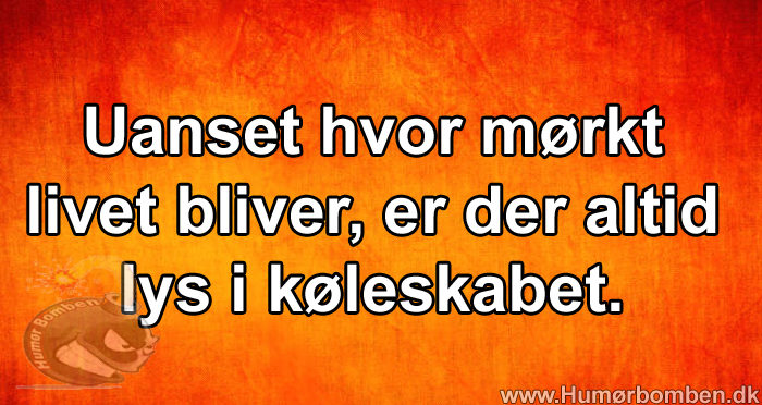 Uanset hvor mørkt livet blive