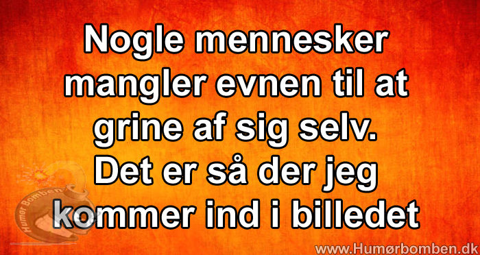 Nogle mennesker mangler evnen til at grine af sig selv