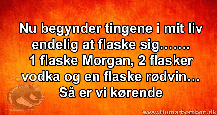Nu begynder tingene i mit liv endelig at flaske sig