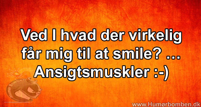 Ved I hvad der virkelig får mig til at smile