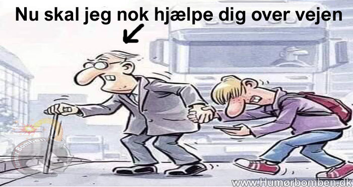 Nu skal jeg nok hjælpe dig over vejen
