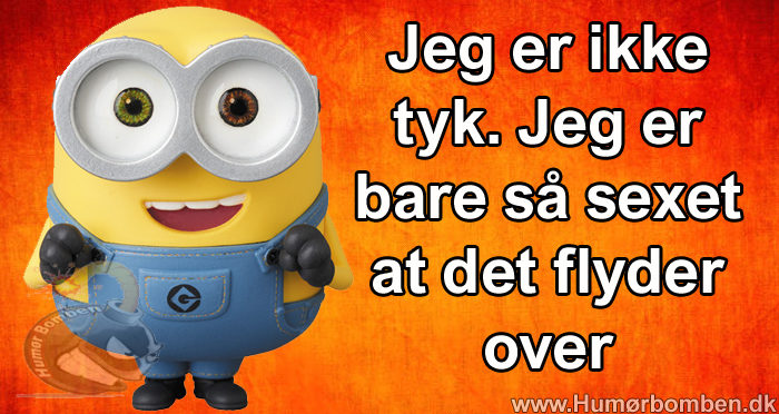 Jeg er ikke tyk. Jeg er bare så sexet at det flyder over