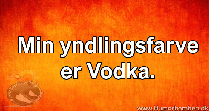 Min yndlingsfarve er Vodka
