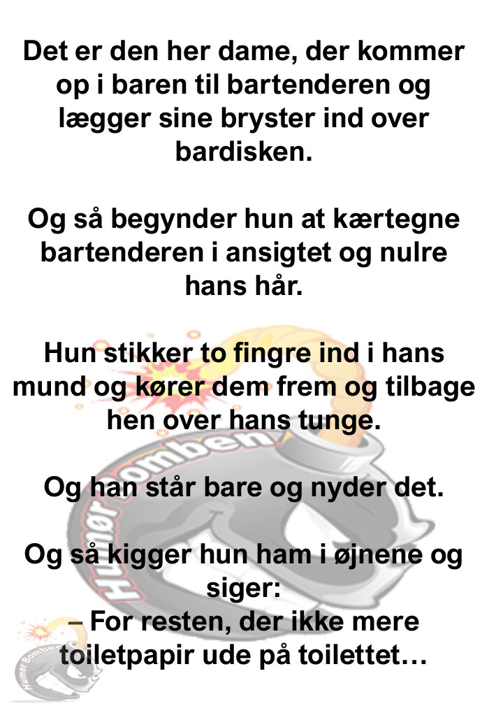 Det er den her dame, der kommer op i baren