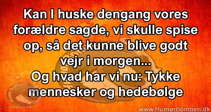 Kan I huske dengang vores forældre sagde, vi skulle spise op