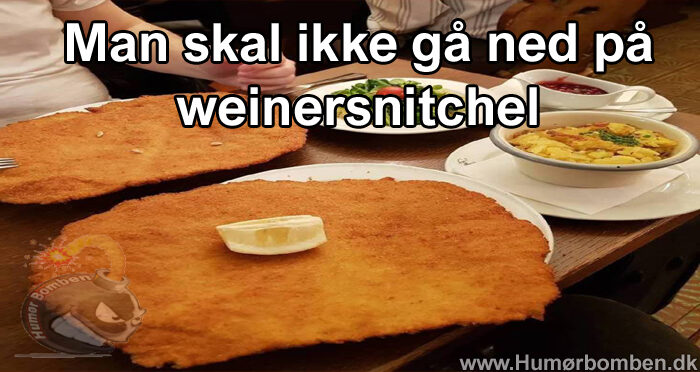 Man skal ikke gå ned på weinersnitchel
