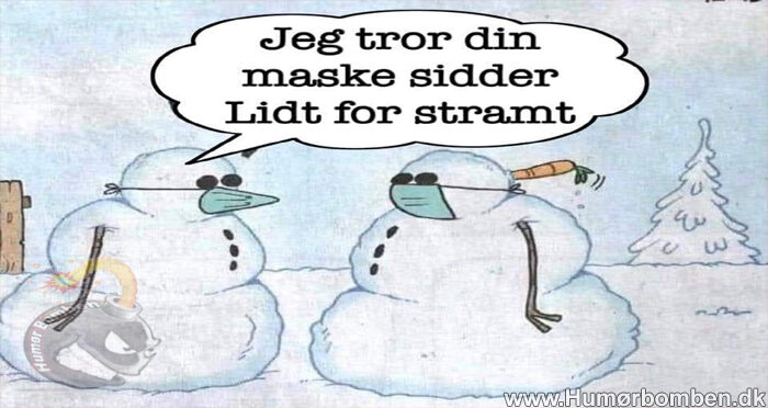Jeg tror din maske sidder lidt for stramt